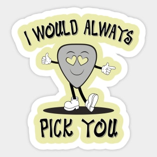 I Would Always Pick You Sticker